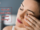 Dụi mắt quá nhiều có sao không? Nguy cơ sụp mí không thể xem nhẹ